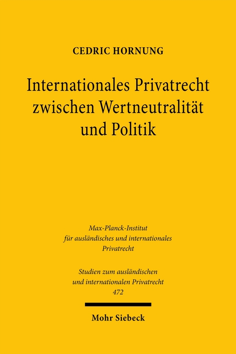 Internationales Privatrecht zwischen Wertneutralit&auml;t und Politik - Cedric Hornung