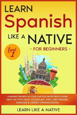 Learn Spanish Like a Native for Beginners - Level 1