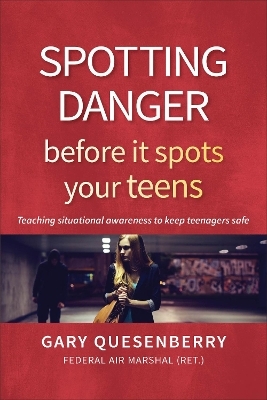 Spotting Danger Before It Spots Your TEENS - Gary Dean Quesenberry