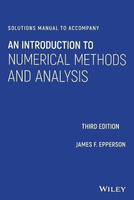 Solutions Manual to accompany An Introduction to Numerical Methods and Analysis - James F. Epperson