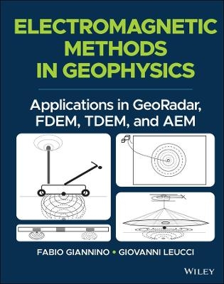 Electromagnetic Methods in Geophysics - Fabio Giannino, Giovanni Leucci