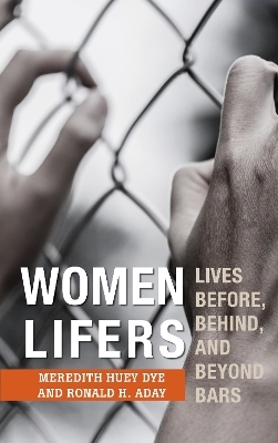 Women Lifers - Meredith Huey Dye, Ronald H. Aday