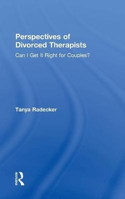 Perspectives of Divorced Therapists - Tanya Radecker