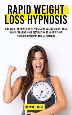 Rapid Weight Loss Hypnosis - Raphael Moss