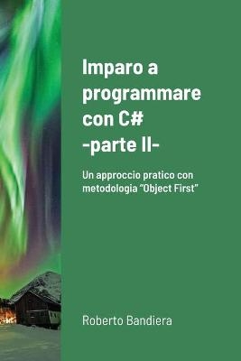Imparo a programmare con C# - parte II - Roberto Bandiera