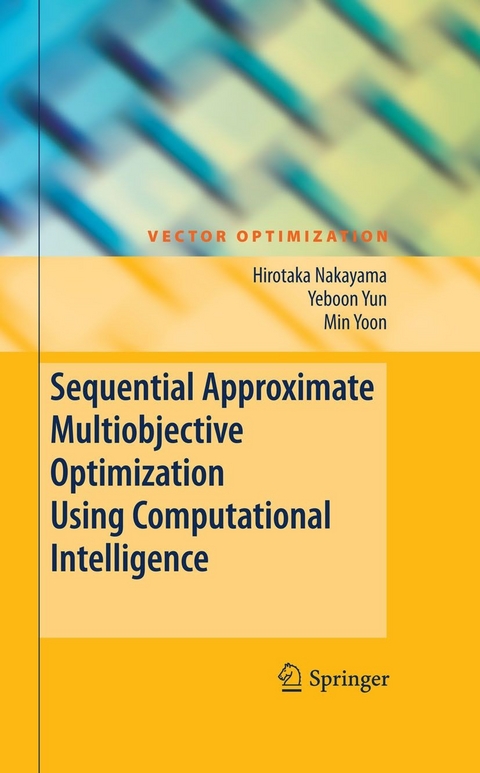 Sequential Approximate Multiobjective Optimization Using Computational Intelligence - Hirotaka Nakayama, Yeboon Yun, Min Yoon