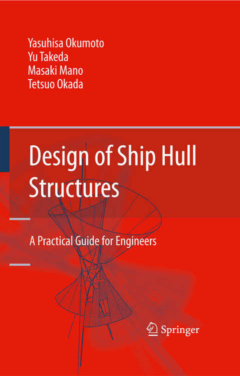 Design of Ship Hull Structures - Yasuhisa Okumoto, Yu Takeda, Masaki Mano, Tetsuo Okada