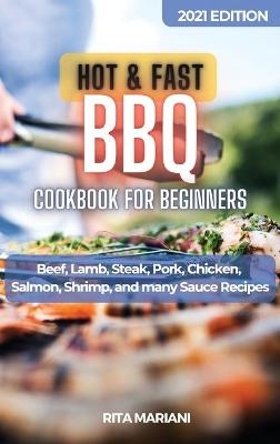 HOT & FAST BBQ Cookbook for Beginners -  Rita Mariani