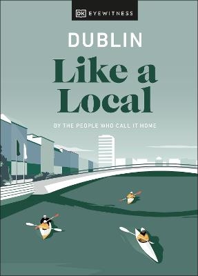 Dublin Like a Local - Nicola Brady, Eadaoin Fitzmaurice