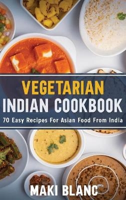 Vegetarian Indian Cookbook - Maki Blanc