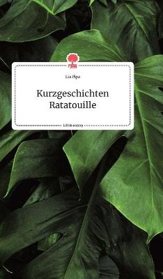 Kurzgeschichten Ratatouille. Life is a Story - story.one - Lia Pipa