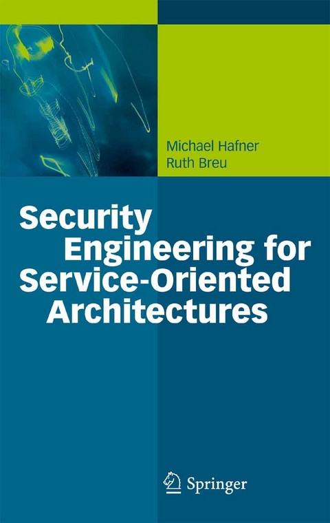 Security Engineering for Service-Oriented Architectures - Michael Hafner, Ruth Breu