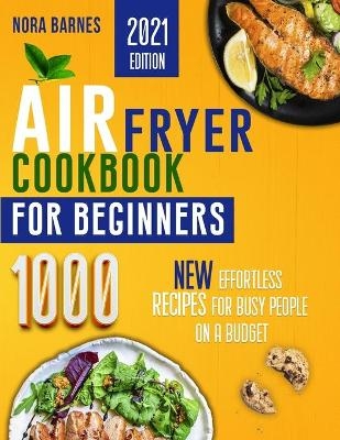 Air Fryer Cookbook for Beginners - Nora Barnes