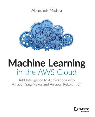 Machine Learning in the AWS Cloud - Abhishek Mishra