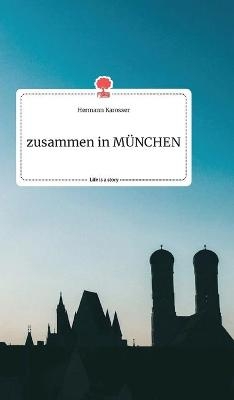 zusammen in M&Atilde;NCHEN. Life is a Story - story.one - Hermann Karosser