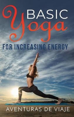 Basic Yoga for Increasing Energy - Aventuras de Viaje