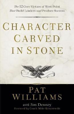 Character Carved in Stone – The 12 Core Virtues of West Point That Build Leaders and Produce Success