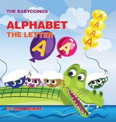 The Babyccinos Alphabet The Letter A - Dan McKay