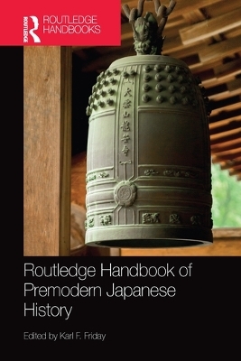 Routledge Handbook of Premodern Japanese History - 