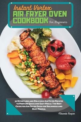 Instant Vortex Air Fryer Oven Cookbook for Beginners - Miranda Cooper