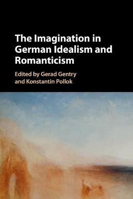 The Imagination in German Idealism and Romanticism - 