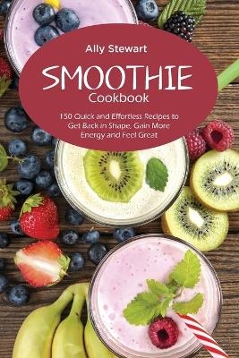 Smoothie Cookbook - Ally Stewart