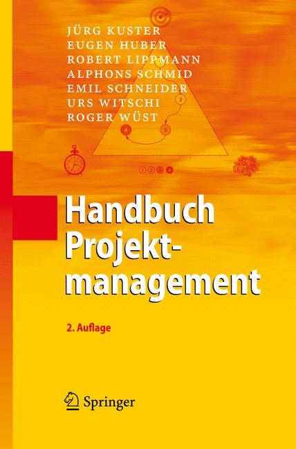 Handbuch Projektmanagement - J&uuml;rg Kuster, Eugen Huber, Robert Lippmann, Alphons Schmid, Emil Schneider, Urs Witschi, Roger W&uuml;st
