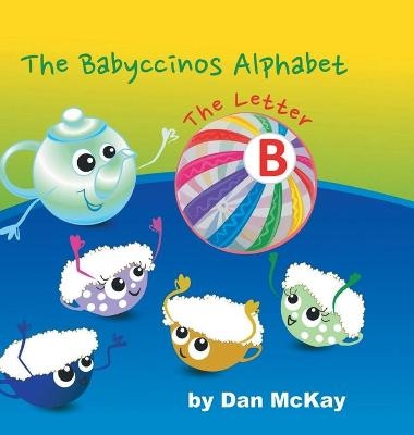 The Babyccinos Alphabet The Letter B - Dan McKay