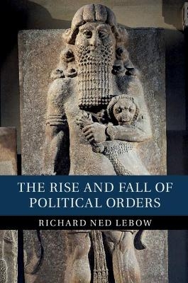 The Rise and Fall of Political Orders - Richard Ned Lebow