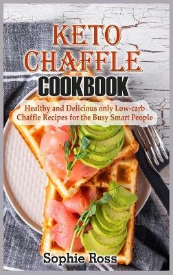 Keto Chaffle Cookbook - Sophie Ross