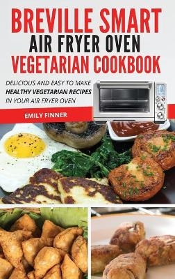 Breville Smart Air Fryer Oven Vegetarian Cookbook