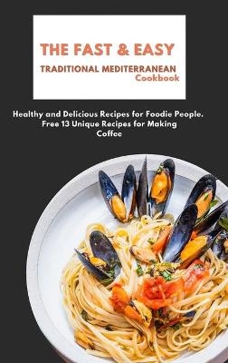 The Fast & Easy Traditional Mediterranean Cookbook