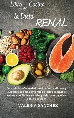 LIBRO DE COCINA DE LA DIETA RENAL (renal diet cookbook) - Valeria Sanchez
