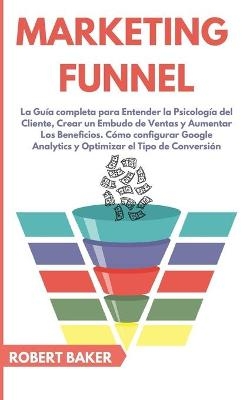 Marketing Funnel - Robert Baker