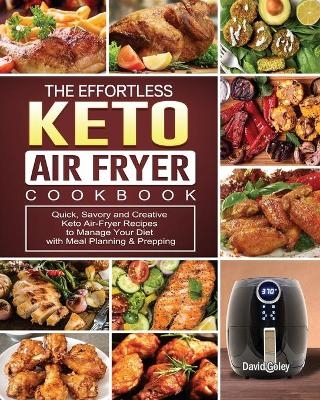 The Effortless Keto Air-Fryer Cookbook - David Goley