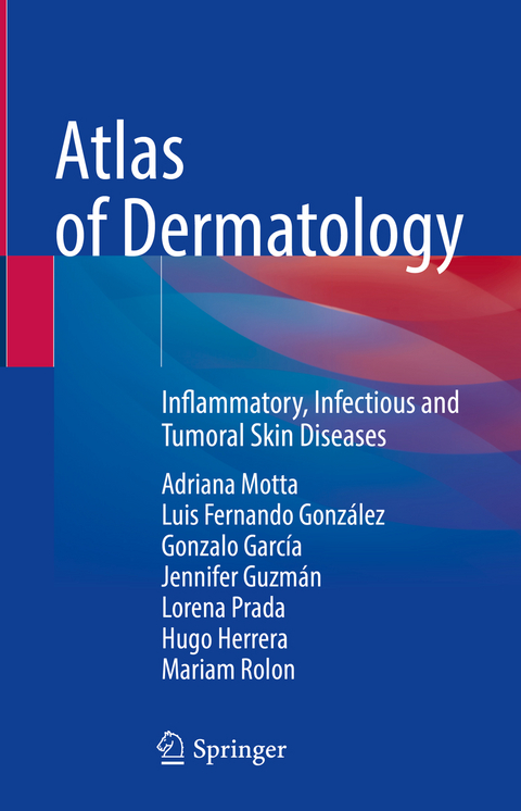 Atlas of Dermatology - Adriana Motta, Luis Fernando Gonz&aacute;lez, Gonzalo Garc&iacute;a, Jennifer Guzm&aacute;n, Lorena Prada, Hugo Herrera, Mariam Rolon