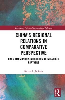 China&rsquo;s Regional Relations in Comparative Perspective - Steven F. Jackson