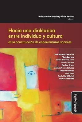 Hacia una dial&eacute;ctica entre individuo y cultura en la construcci&oacute;n de conocimientos sociales - Alicia Barreiro, Tom&aacute;s Baquero Cano, Daniela Bruno