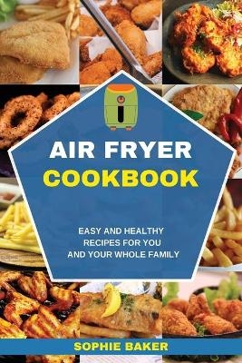 Air Fryer Cookbook - Sophie Baker