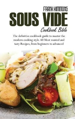 Sous Vide Cookbook Bible - Frank Kimmons