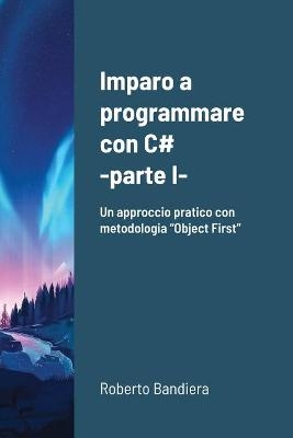 Imparo a programmare con C# - parte I - Roberto Bandiera