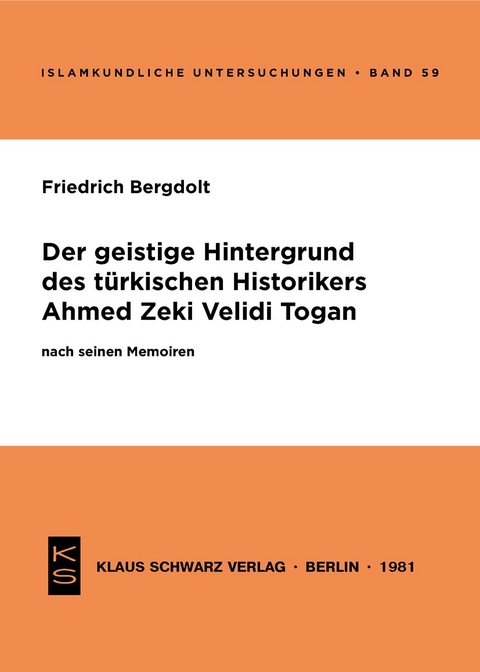 Der geistige Hintergrund des t&uuml;rkischen Historikers Ahmed Zeki Velidi Togan nach seinen Memoiren - Friedrich Bergdolt