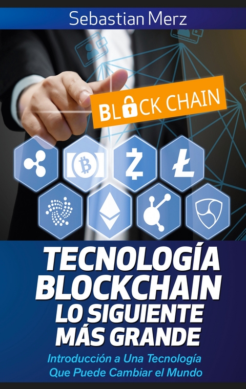 Tecnolog&iacute;a Blockchain - Lo Siguiente M&aacute;s Grande - Sebastian Merz