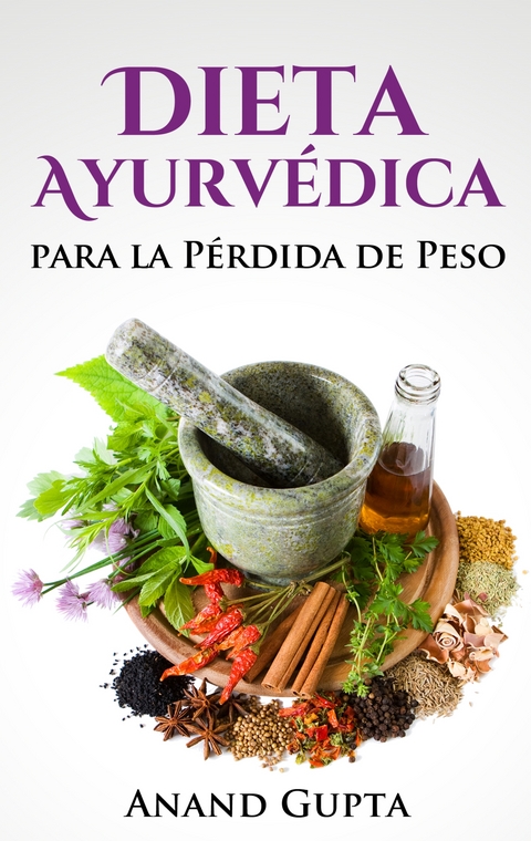 Dieta Ayurv&eacute;dica para la P&eacute;rdida de Peso - Anand Gupta