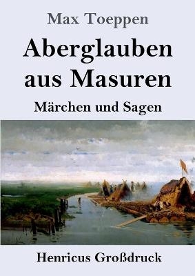 Aberglauben aus Masuren (Gro&Atilde;druck) - Max Toeppen