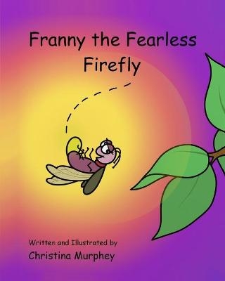 Franny the Fearless Firefly - Christina Murphey