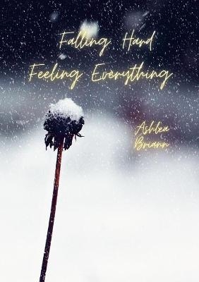 Falling Hard. Feeling Everything. - Ashlea Briann