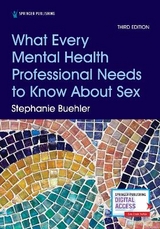 What Every Mental Health Professional Needs to Know About Sex, Third Edition - Buehler, Stephanie