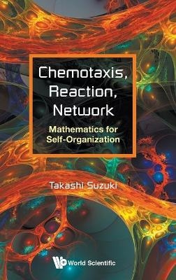 Chemotaxis, Reaction, Network: Mathematics For Self-organization