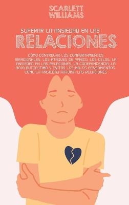 Superar La Ansiedad En Las Relaciones - Scarlett Williams
